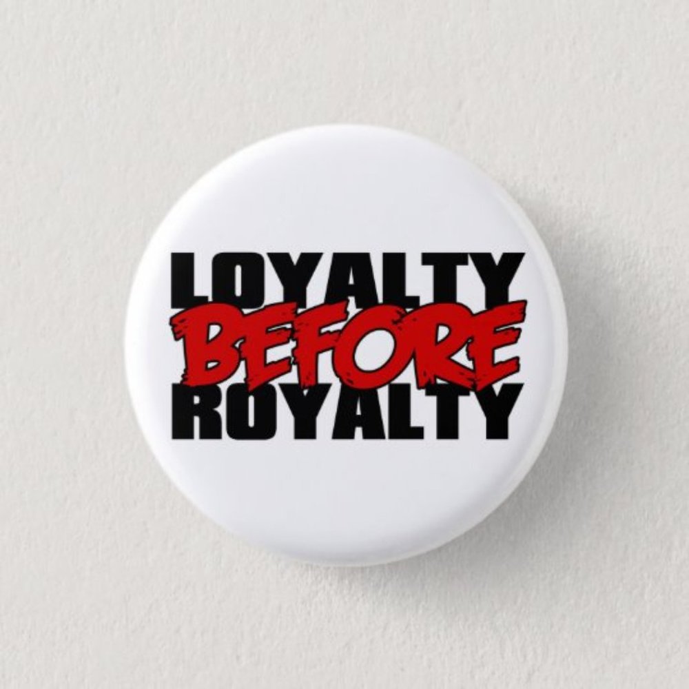 Loyalty Before Royalty Button